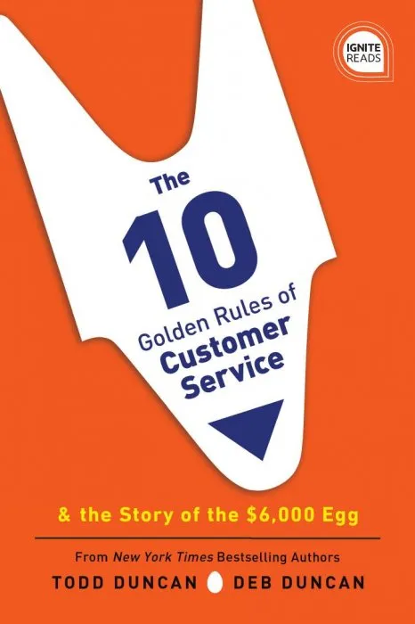 The 10 Golden Rules of Customer Service: The Story of the $6,000 Egg (Ignite Reads), 2nd Edition