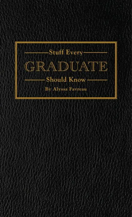 Stuff Every Graduate Should Know: A Handbook for the Real World (Stuff You Should Know, Book 17)