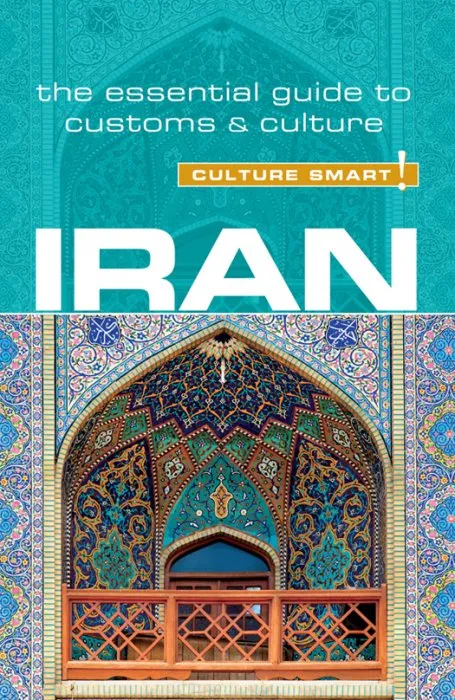 Iran: Culture Smart!: The Essential Guide to Customs & Culture (Culture Smart!), 2nd Edition