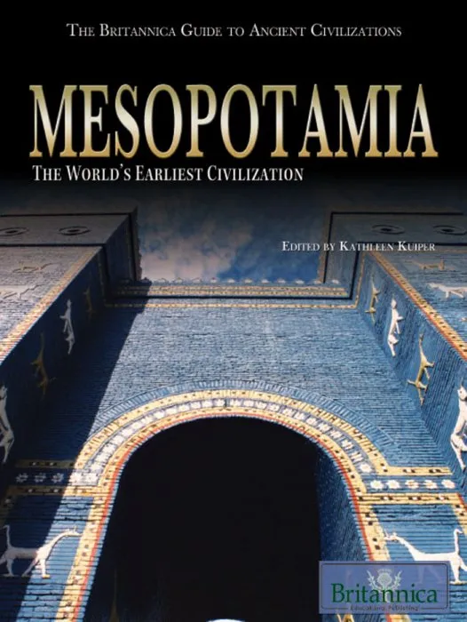 Mesopotamia: The World's Earliest Civilization (Britannica Guide to Ancient Civilizations)