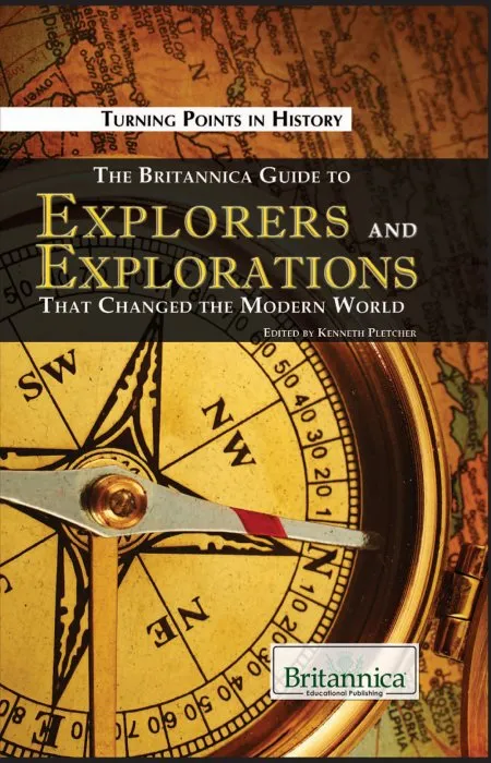 The Britannica Guide to Explorers and Explorations That Changed the Modern World (Turning Points in History)
