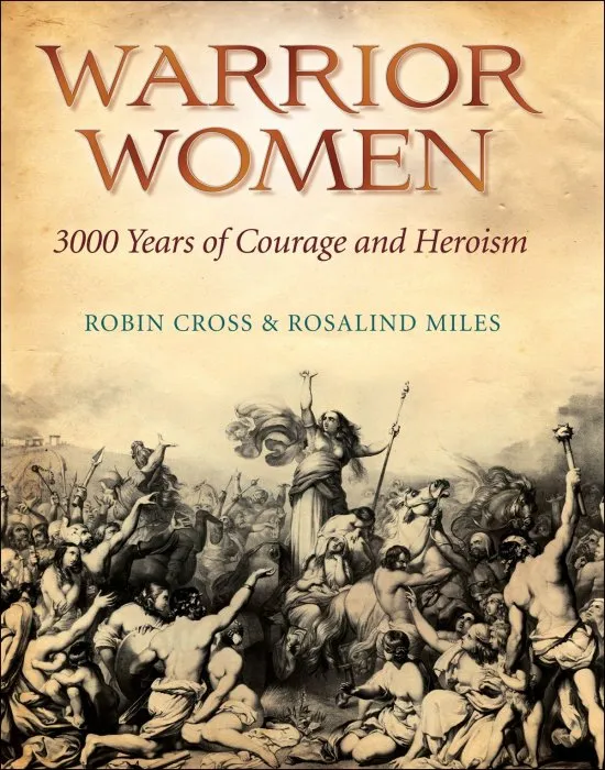 Warrior Women: 3000 Years of Courage and Heroism