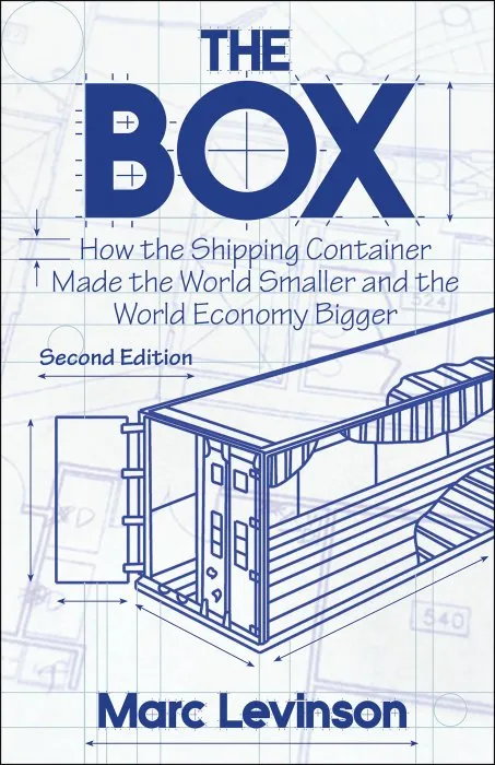 The Box: How the Shipping Container Made the World Smaller and the World Economy Bigger, 2nd Edition