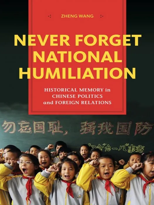 Never Forget National Humiliation: Historical Memory in Chinese Politics and Foreign Relations (Repost)