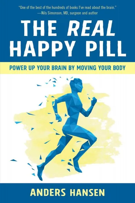 The Real Happy Pill: Power Up Your Brain by Moving Your Body