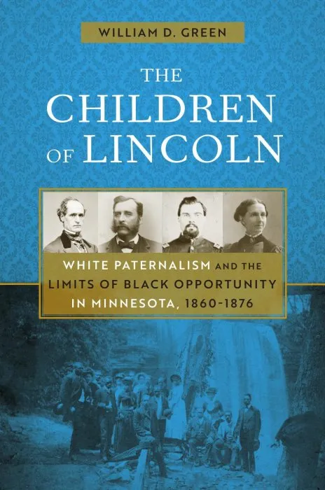 The Children of Lincoln: White Paternalism and the Limits of Black Opportunity in Minnesota, 1860–1876