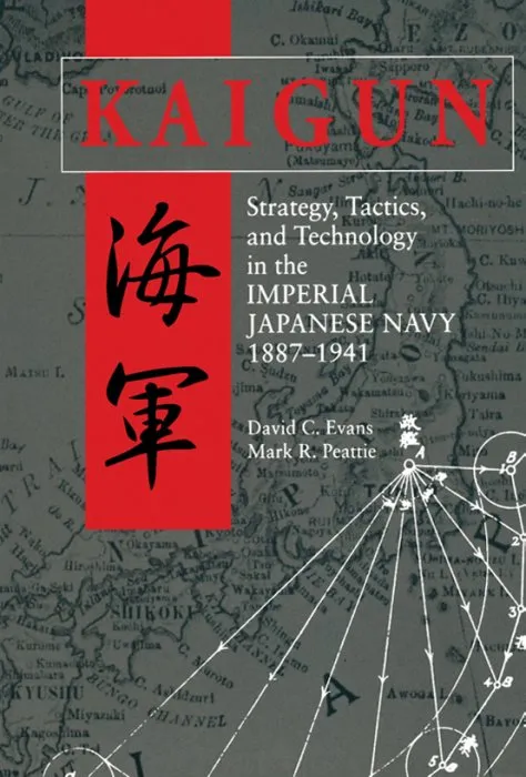 Kaigun: Strategy, Tactics, and Technology in the Imperial Japanese Navy, 1887-1941