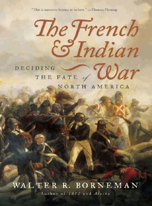 The French and Indian War: Deciding the Fate of North America