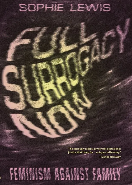 Full Surrogacy Now: Feminism Against Family