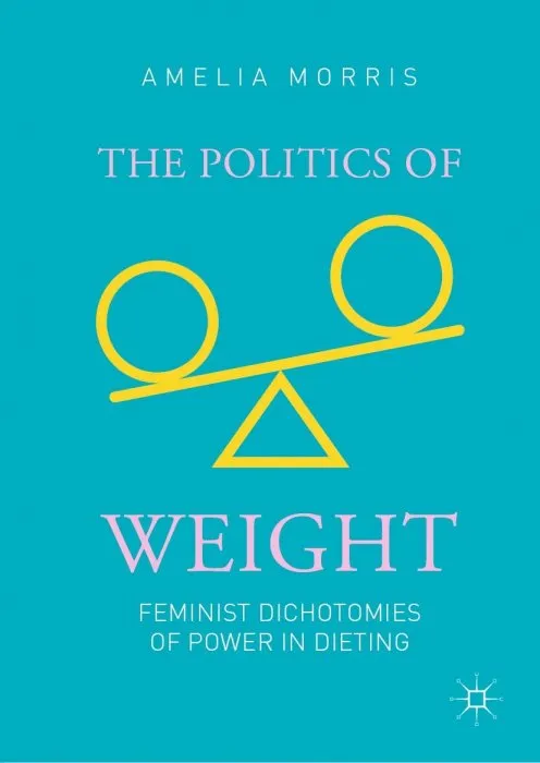 The Politics of Weight: Feminist Dichotomies of Power in Dieting