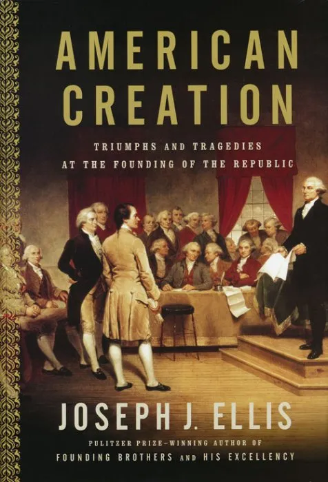 American Creation: Triumphs and Tragedies at the Founding of the Republic
