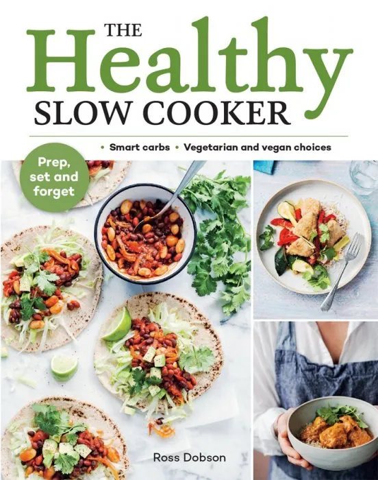 The Healthy Slow Cooker: Loads of Veg; Smart Carbs; Vegetarian and Vegan Choices; Prep, Set and Forget