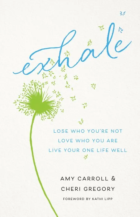 Exhale: Lose Who You're Not, Love Who You Are, Live Your One Life Well