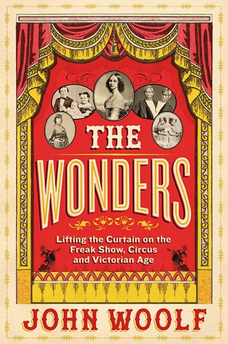 The Wonders: Lifting the Curtain on the Freak Show, Circus and Victorian Age