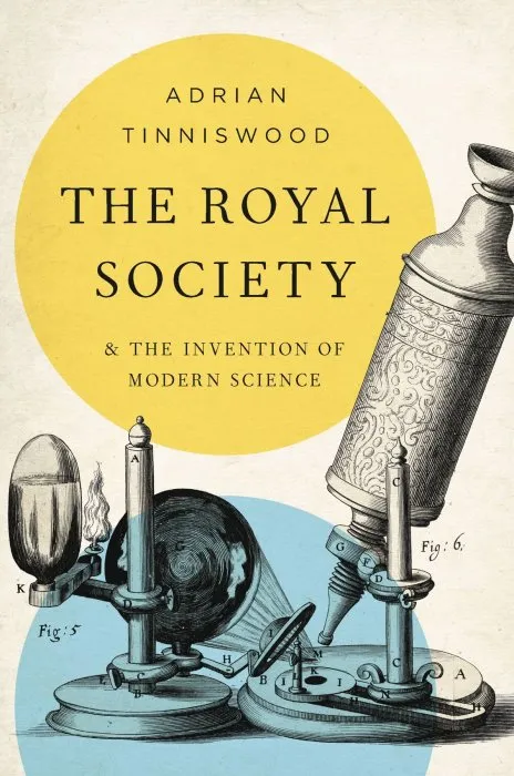 The Royal Society: And the Invention of Modern Science