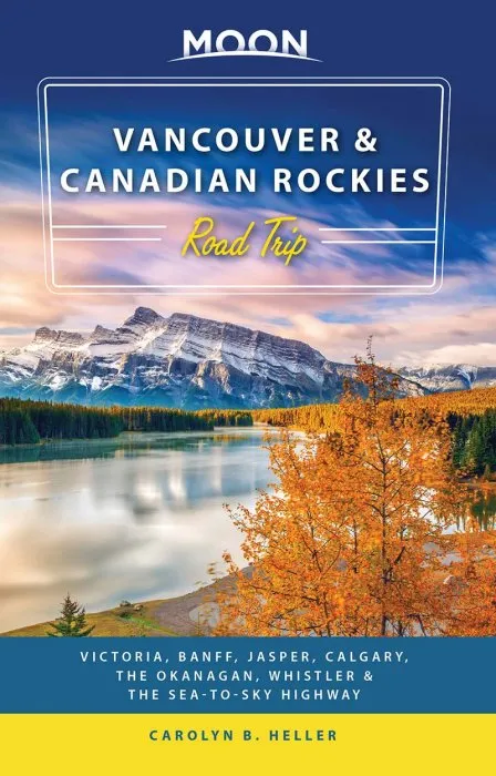 Moon Vancouver & Canadian Rockies Road Trip: Victoria, Banff, Jasper, Calgary, the Okanagan..., 2nd Edition