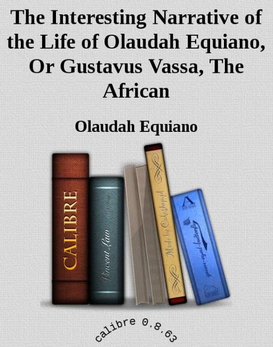 The Interesting Narrative of the Life of Olaudah Equiano, Or Gustavus Vassa, the African Written by Himself