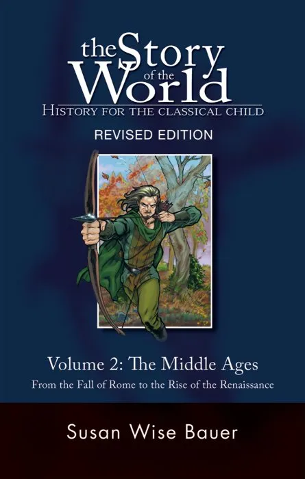The Story of the World: History for the Classical Child: Volume 2: The Middle Ages: From the Fall of Rome to the Rise of the Renaissance, Revised Edition