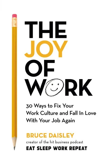 The Joy of Work: 30 Ways to Fix Your Work Culture and Fall in Love with Your Job Again