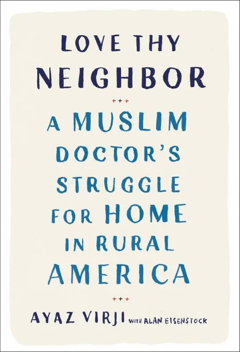 Love Thy Neighbor: A Muslim Doctor's Struggle for Home in Rural America