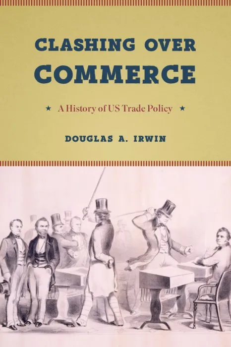 Clashing over Commerce: A History of US Trade Policy (Markets and Governments in Economic History)