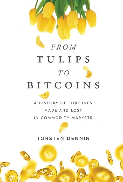 From Tulips to Bitcoins: A History of Fortunes Made and Lost in Commodity Market