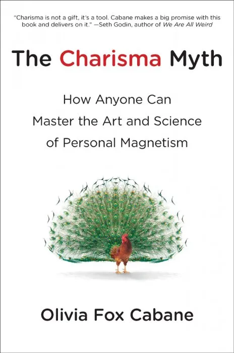 The Charisma Myth: How Anyone Can Master the Art and Science of Personal Magnetism
