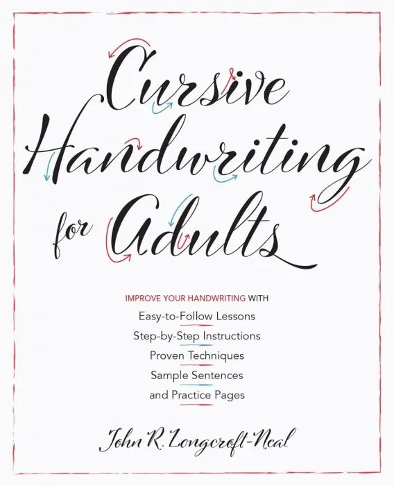 Cursive Handwriting for Adults: Easy-to-Follow Lessons, Step-by-Step Instructions, Proven Techniques, Sample Sentences and...