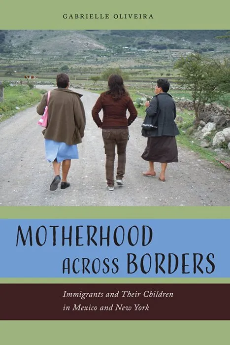 Motherhood across Borders: Immigrants and Their Children in Mexico and New York