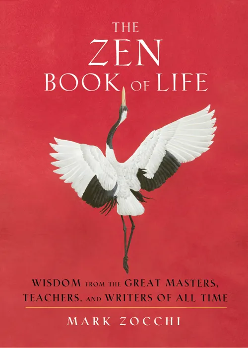 Zen Book of Life: Wisdom from the Great Masters, Teachers, and Writers of All Time