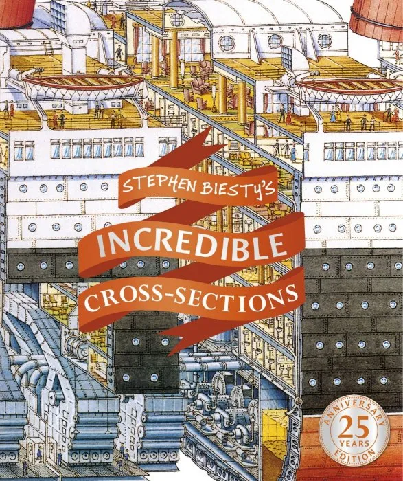 Incredible Cross-Sections (Stephen Biesty Cross-Sections), 25th Anniversary Edition