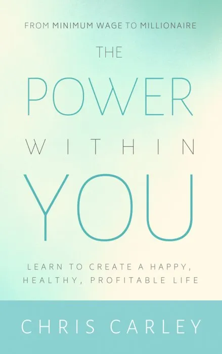 The Power Within You: Learn to Create a Happy, Healthy, Profitable Life