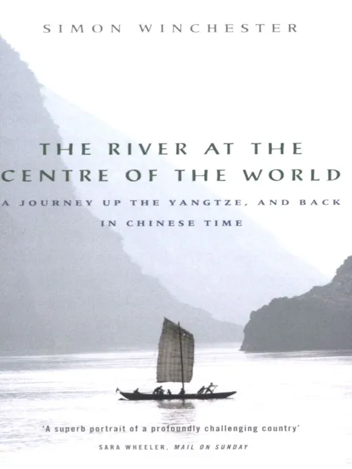 The River at the Centre of the World: A Journey Up the Yangtze, and Back in Chinese Time