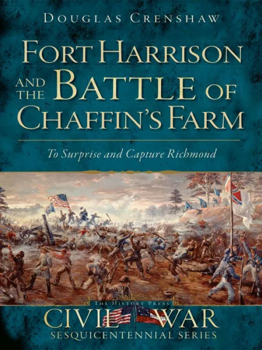 Fort Harrison and the Battle of Chaffin's Farm: To Surprise and Capture Richmond (Civil War)