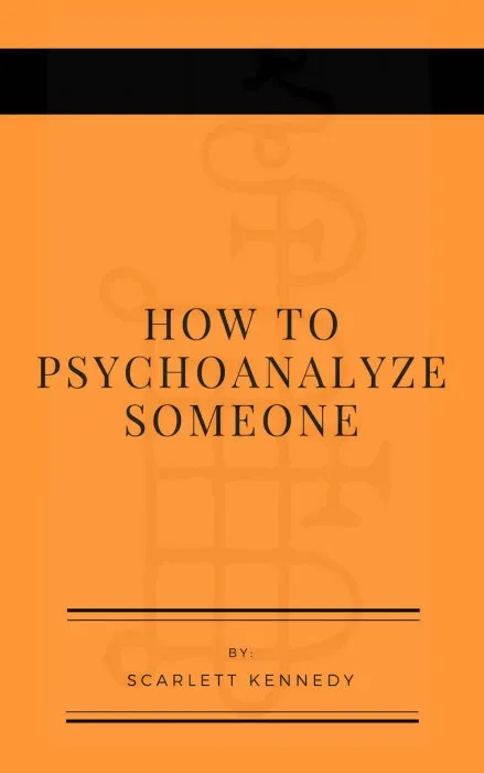 How To Psychoanalyze Someone (How To Make Someone Obsessed With You Book 2)