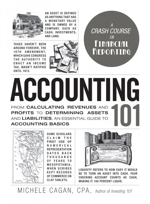 Accounting 101: From Calculating Revenues and Profits to Determining Assets and Liabilities, an Essential Guide to Accounting Basics (Adams 101)