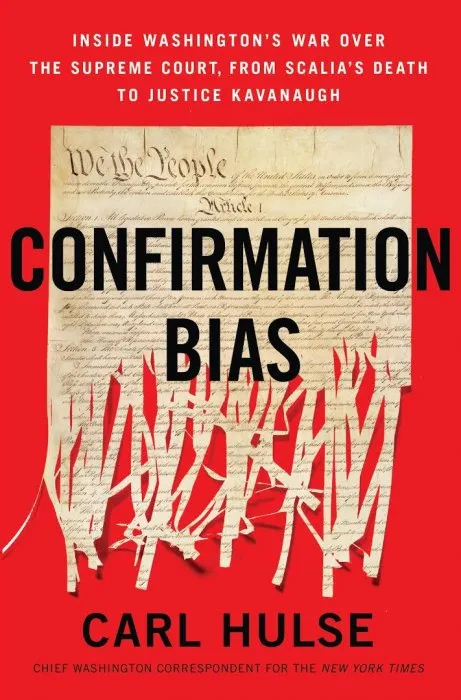 Confirmation Bias: Inside Washington’s War Over the Supreme Court, from Scalia’s Death to Justice Kavanaugh