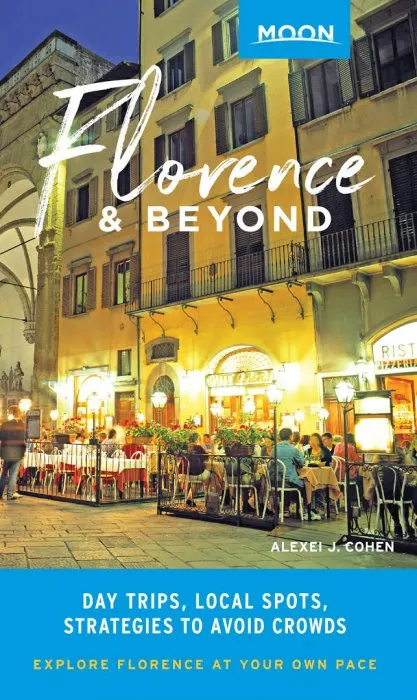 Moon Florence & Beyond: Day Trips, Local Spots, Strategies to Avoid Crowds (Moon Travel Guide)