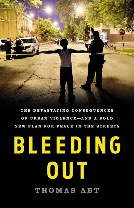Bleeding Out: The Devastating Consequences of Urban Violence—and a Bold New Plan for Peace in the Streets
