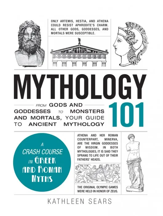 Mythology 101: From Gods and Goddesses to Monsters and Mortals, Your Guide to Ancient Mythology (Adams 101)