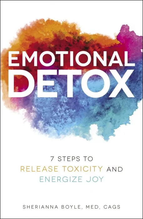 Emotional Detox: 7 Steps to Release Toxicity and Energize Joy