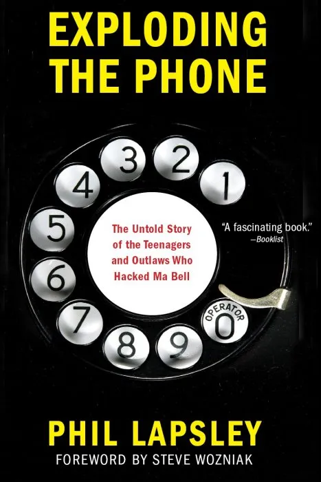 Exploding the Phone: The Untold Story of the Teenagers and Outlaws who Hacked Ma Bell