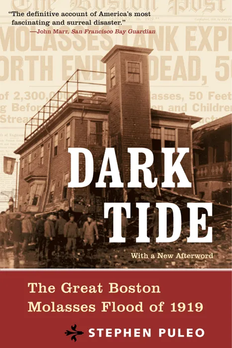 Dark Tide: The Great Boston Molasses Flood of 1919