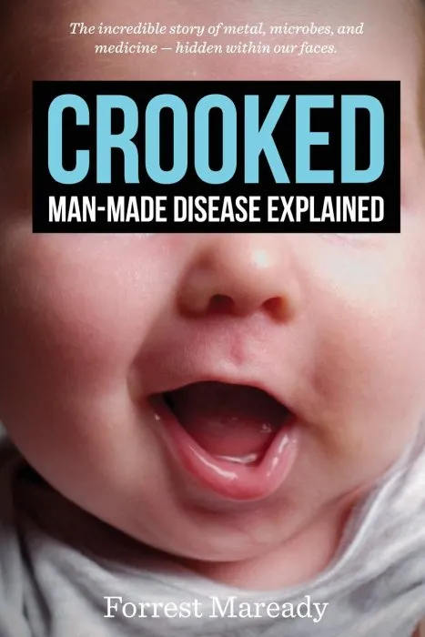 Crooked: Man-Made Disease Explained: The incredible story of metal, microbes, and medicine - hidden within our faces