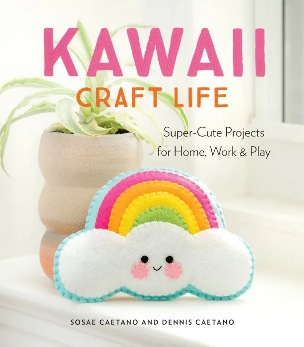 Kawaii Craft Life: Super-Cute Projects for Home, Work, and Play