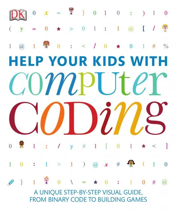 Help Your Kids with Computer Coding: A Unique Step-by-Step Visual Guide, from Binary Code to Building Games (Help Your Kids With)