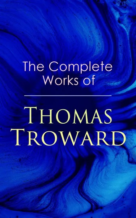 The Complete Works of Thomas Troward: Spark Personal Development as Means to Awaken Your Latent Abilities