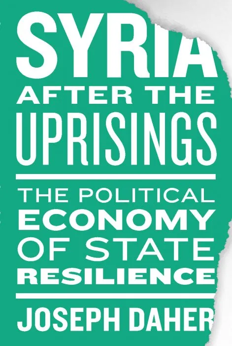 Syria After the Uprisings: The Political Economy of State Resilience