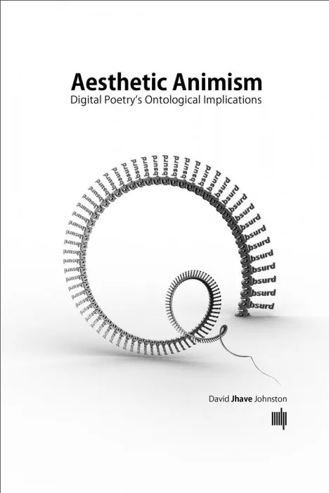 Aesthetic Animism: Digital Poetry's Ontological Implications (The MIT Press)