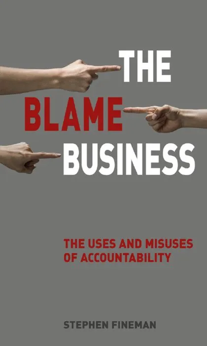 The Blame Business: The Uses and Misuses of Accountability